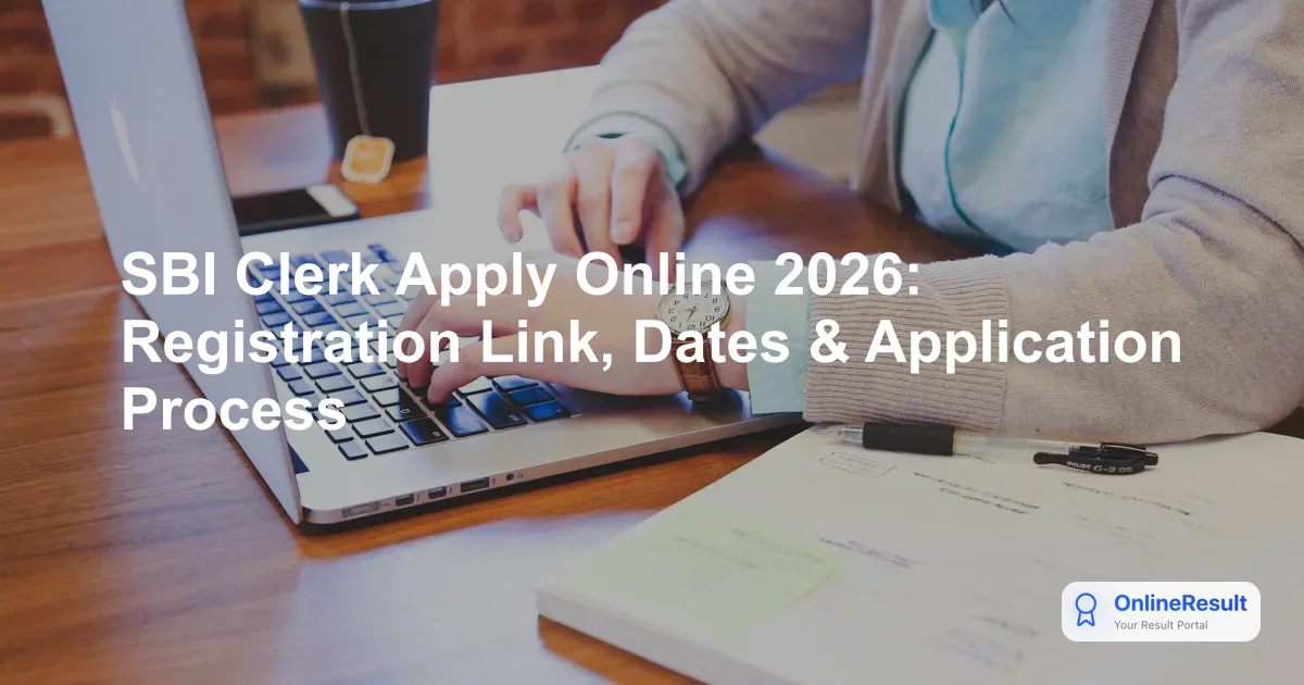 SBI Clerk Apply Online 2026: Registration Link, Dates & Application Process