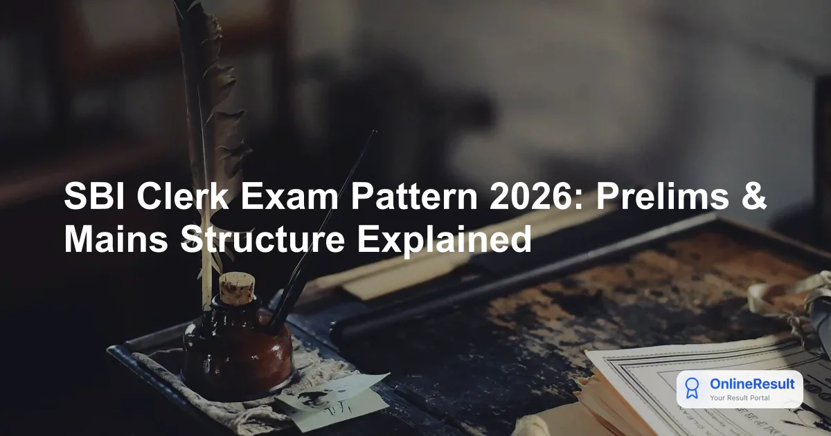 SBI Clerk Exam Pattern 2026: Prelims & Mains Structure Explained