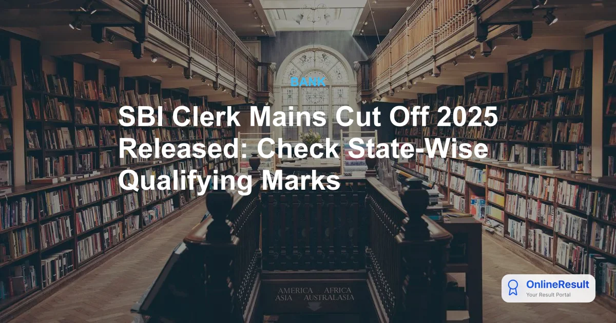 SBI Clerk Mains Cut Off 2025 Released: Check State-Wise Qualifying Marks