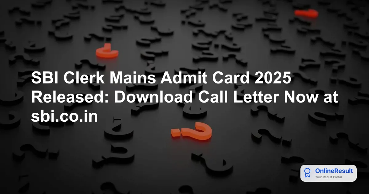SBI Clerk Mains Admit Card 2025 Released: Download Call Letter Now at sbi.co.in
