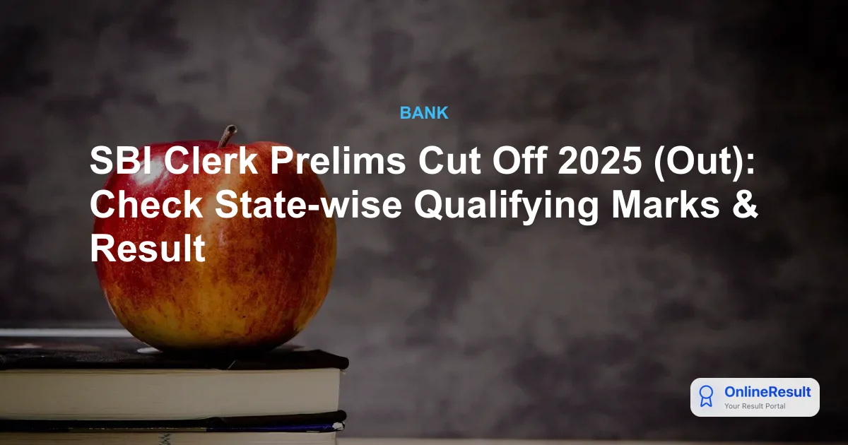 SBI Clerk Prelims Cut Off 2025 (Out): Check State-wise Qualifying Marks & Result