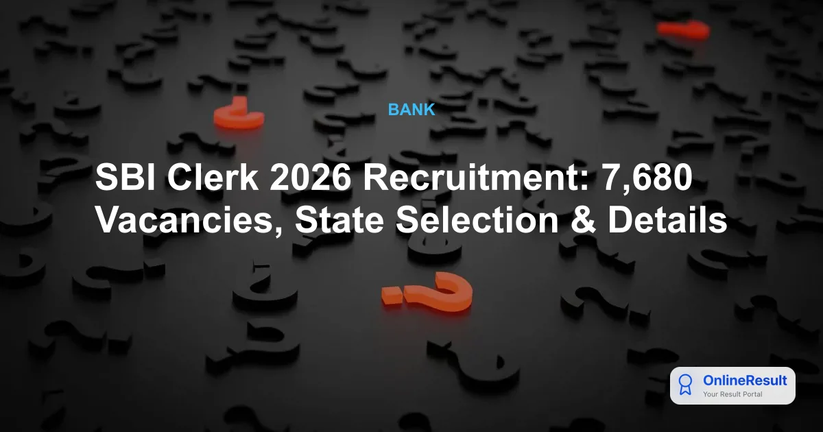 SBI Clerk 2026 Recruitment: 7,680 Vacancies, State Selection & Details