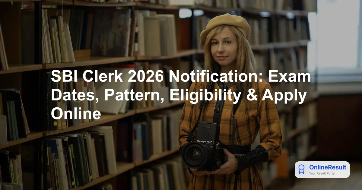 SBI Clerk 2026 Notification: Exam Dates, Pattern, Eligibility & Apply Online