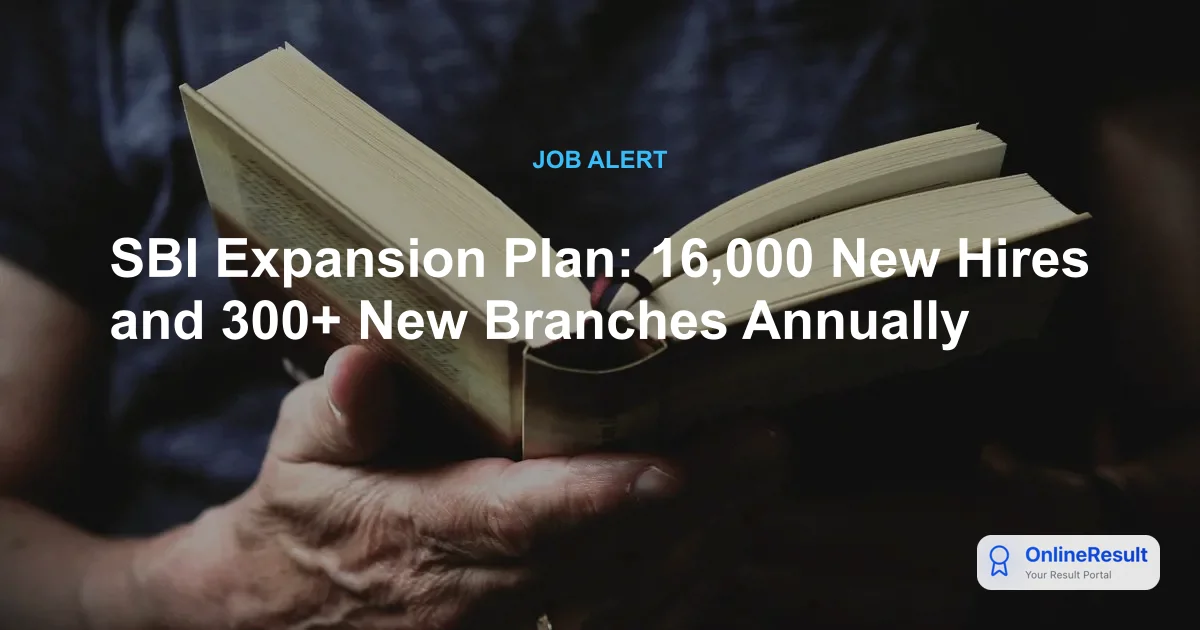 SBI Expansion Plan: 16,000 New Hires and 300+ New Branches Annually