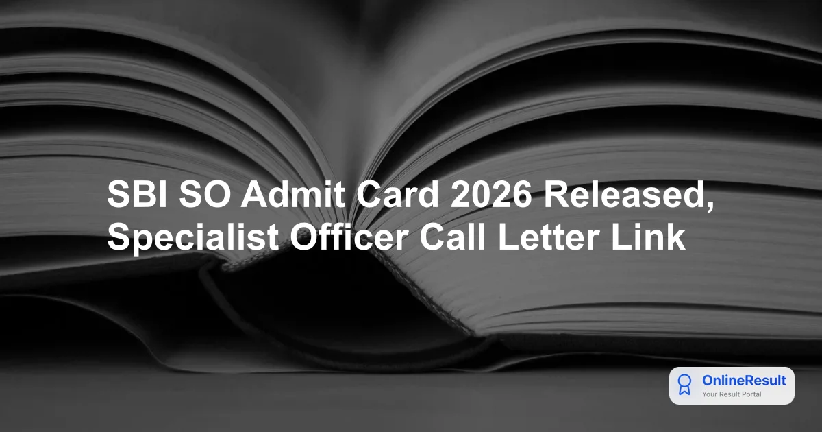 SBI SO Admit Card 2026 Released: Download Call Letter & Exam Date