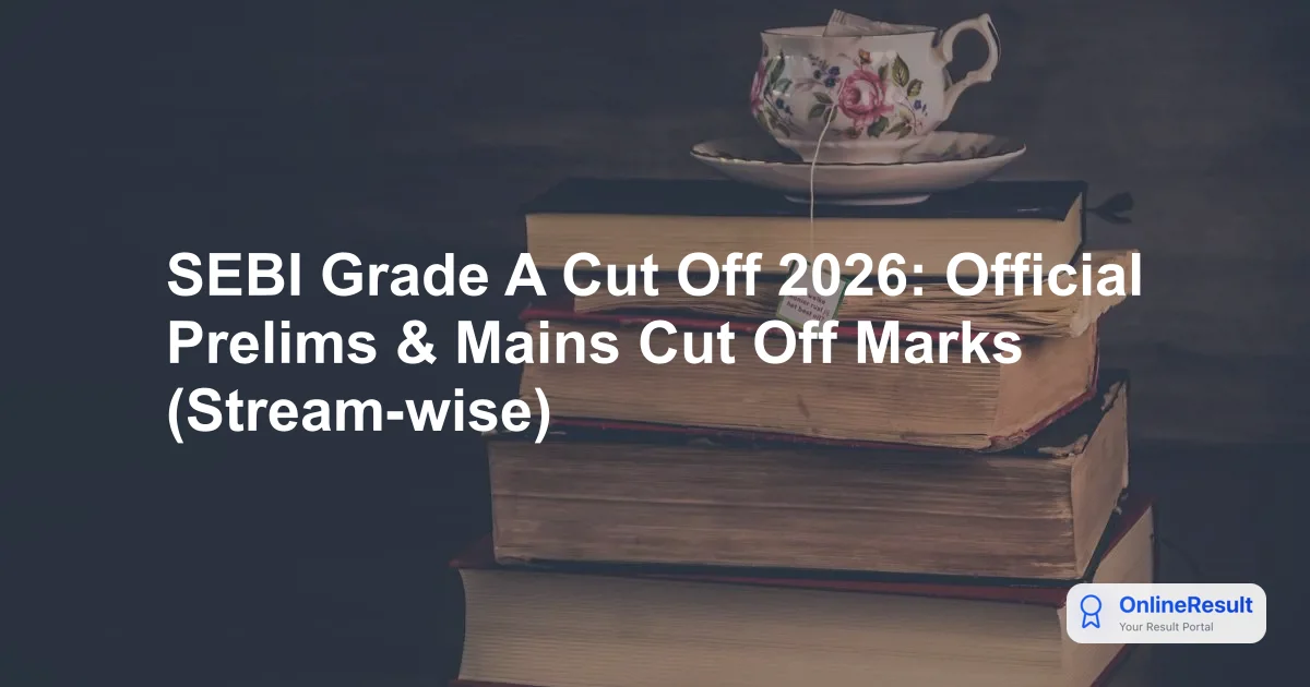 SEBI Grade A Cut Off 2026: Official Prelims & Mains Cut Off Marks (Stream-wise)