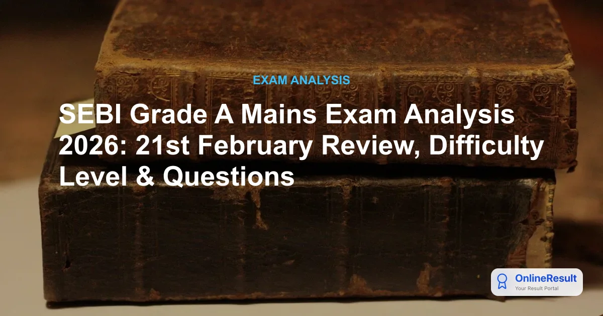 SEBI Grade A Mains Exam Analysis 2026: 21st February Review, Difficulty Level & Questions