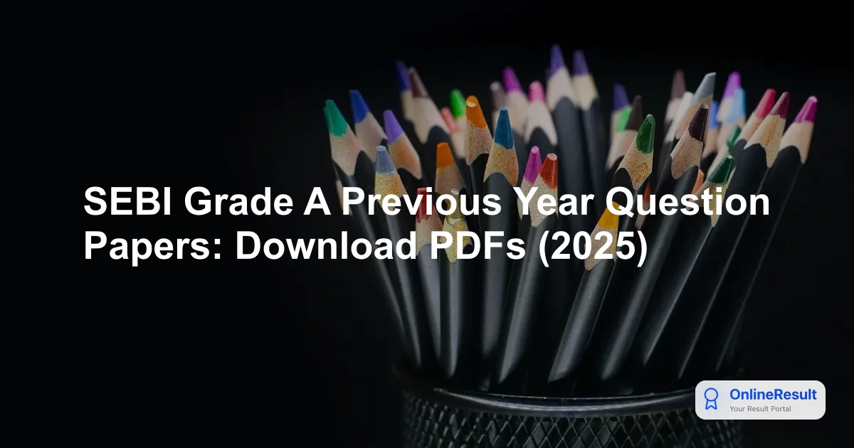 SEBI Grade A Previous Year Question Papers: Download PDFs (2025)