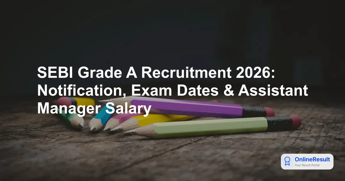 SEBI Grade A Recruitment 2026: Notification, Exam Dates & Assistant Manager Salary