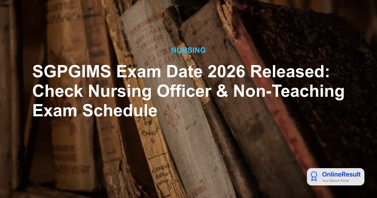SGPGIMS Exam Date 2026 Released: Check Nursing Officer & Non-Teaching Exam Schedule