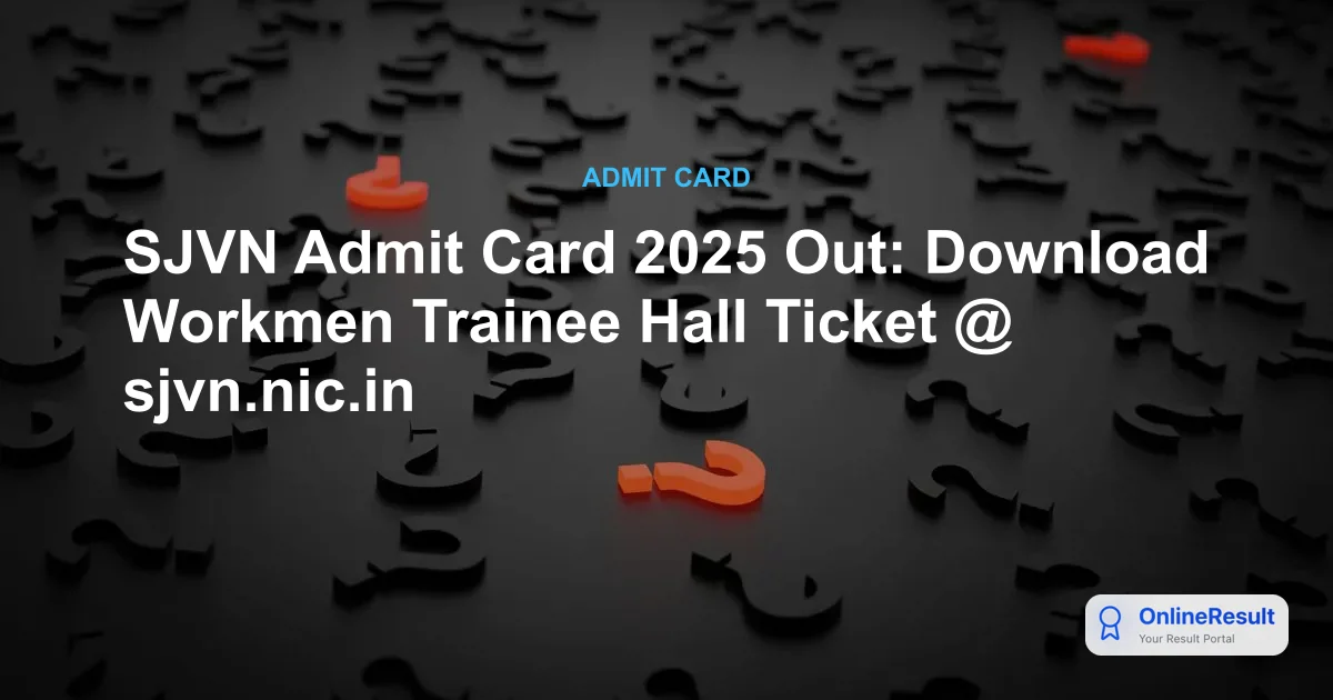 SJVN Admit Card 2025 Out: Download Workmen Trainee Hall Ticket @ sjvn.nic.in
