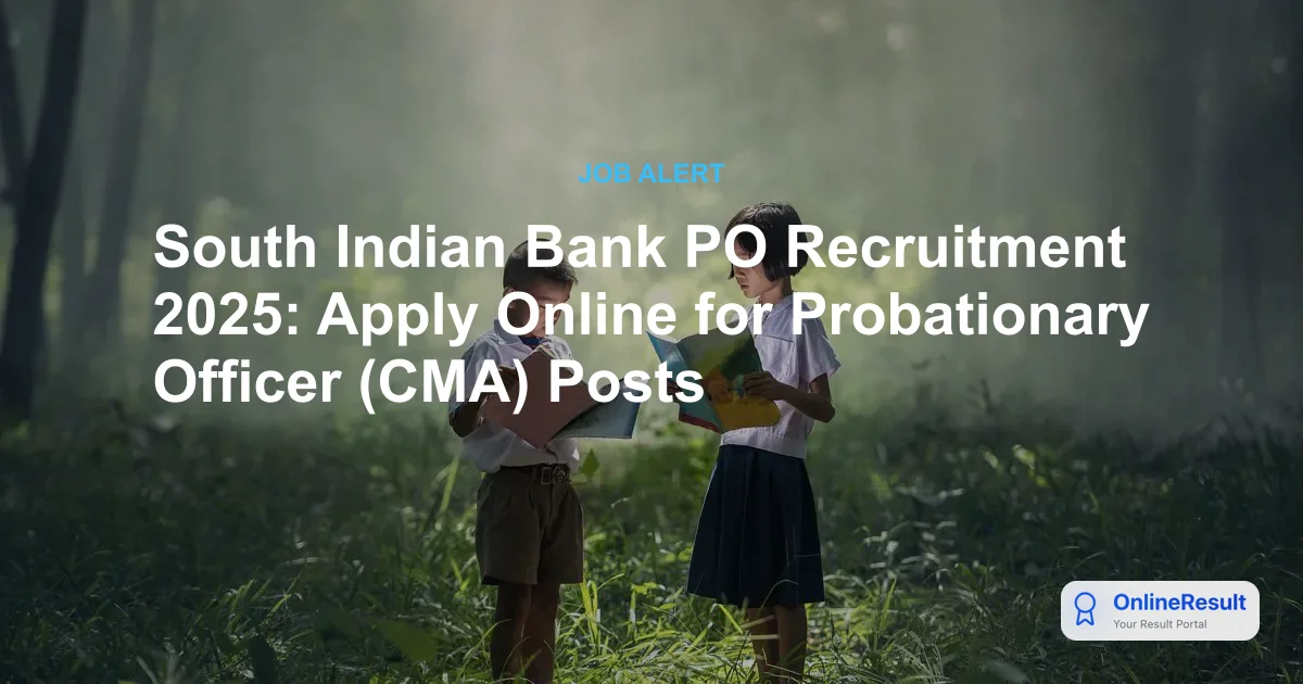 South Indian Bank PO Recruitment 2025: Apply Online for Probationary Officer (CMA) Posts