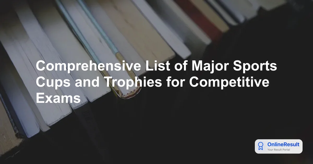 Comprehensive List of Major Sports Cups and Trophies for Competitive Exams