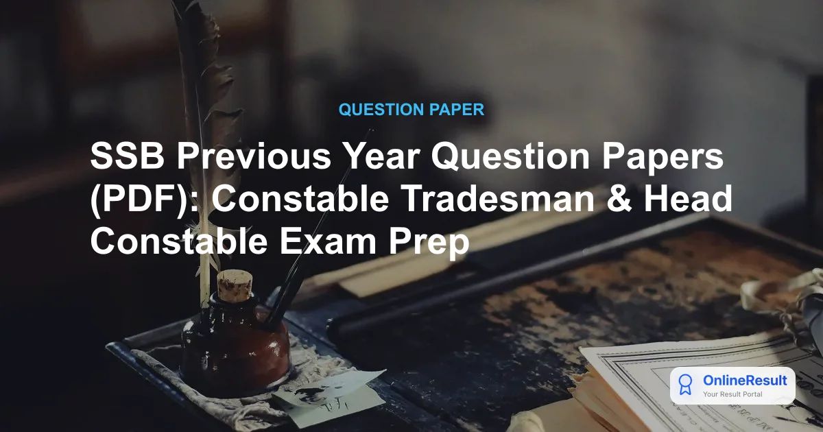 SSB Previous Year Question Papers (PDF): Constable Tradesman & Head Constable Exam Prep