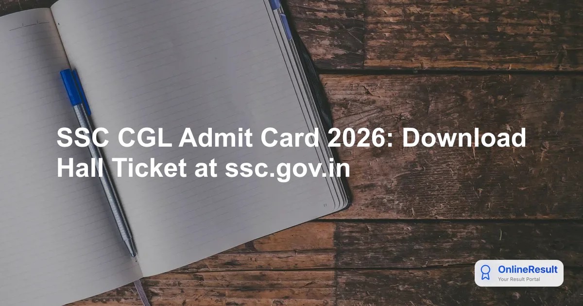 SSC CGL Admit Card 2026: Download Hall Ticket at ssc.gov.in