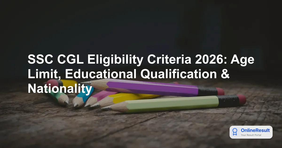 SSC CGL Eligibility Criteria 2026: Age Limit, Educational Qualification & Nationality