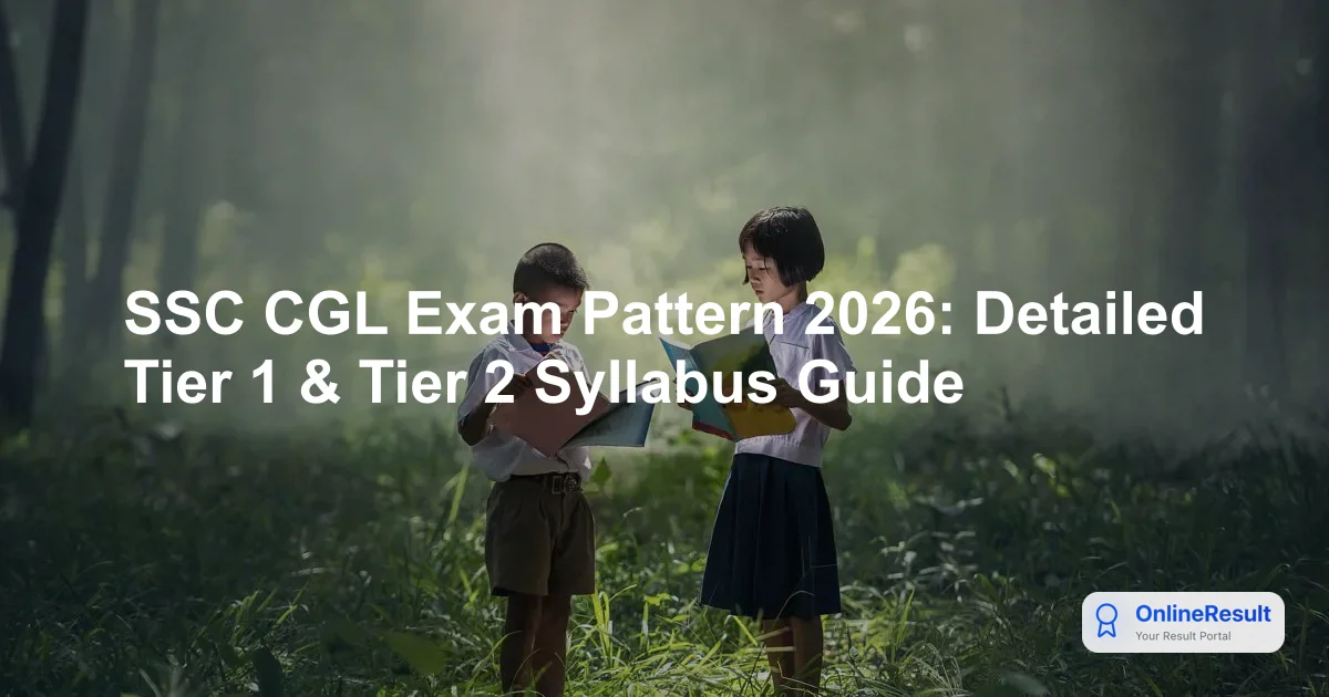 SSC CGL Exam Pattern 2026: Detailed Tier 1 & Tier 2 Syllabus Guide