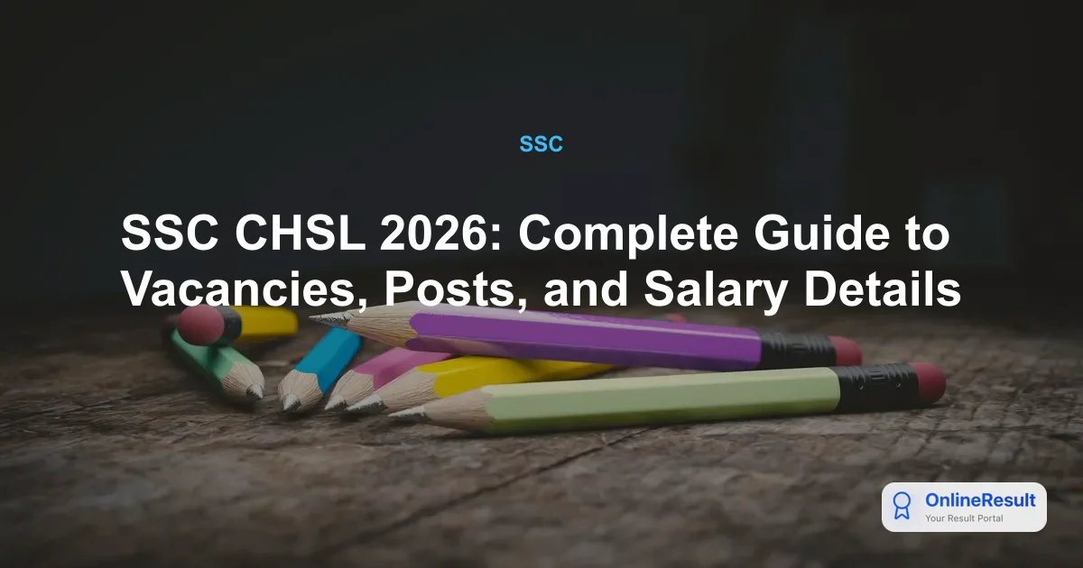 SSC CHSL 2026: Complete Guide to Vacancies, Posts, and Salary Details