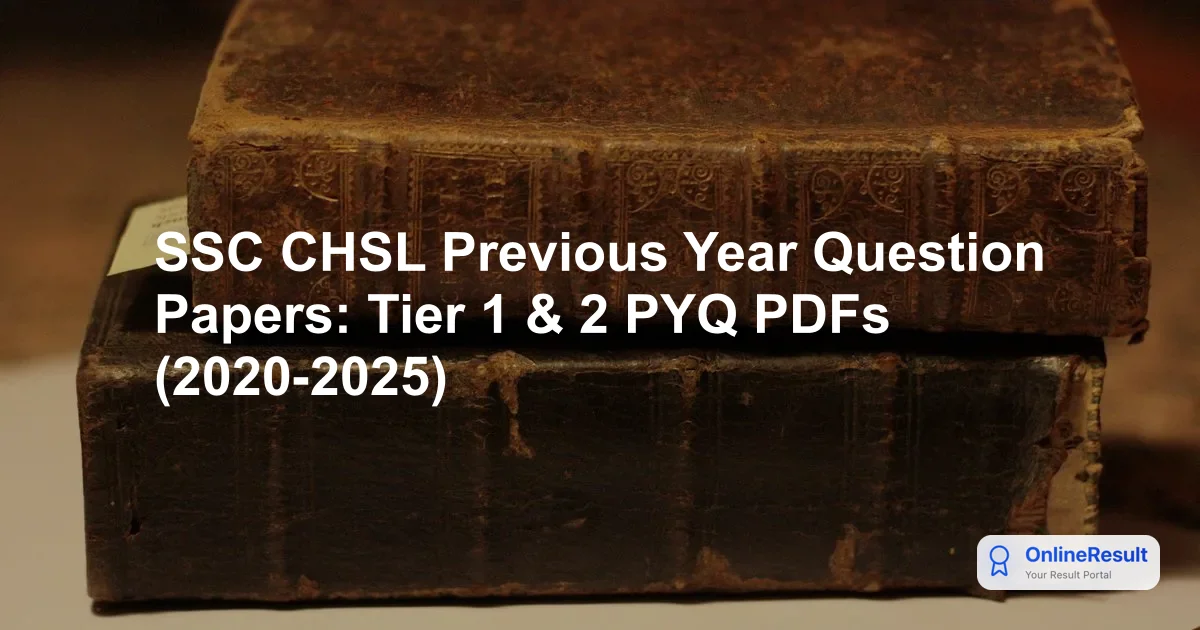 SSC CHSL Previous Year Question Papers: Tier 1 & 2 PYQ PDFs (2020-2025)