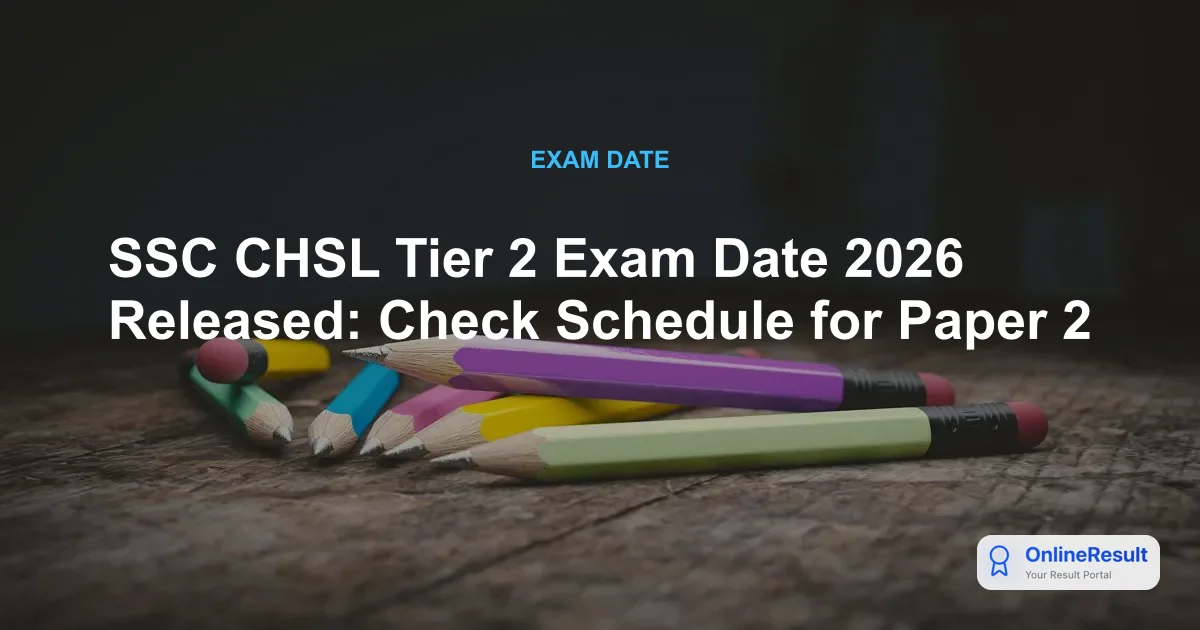 SSC CHSL Tier 2 Exam Date 2026 Released: Check Schedule for Paper 2