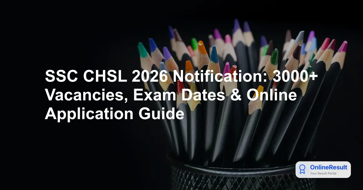 SSC CHSL 2026 Notification: 3000+ Vacancies, Exam Dates & Online Application Guide