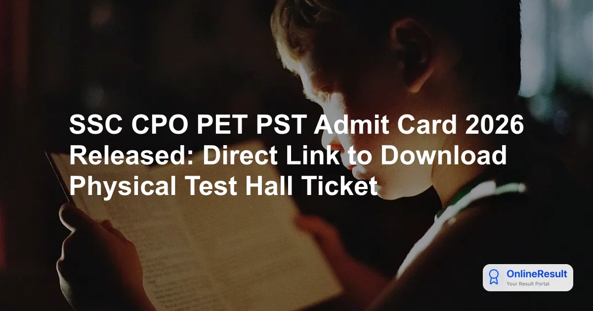 SSC CPO PET PST Admit Card 2026 Released: Direct Link to Download Physical Test Hall Ticket