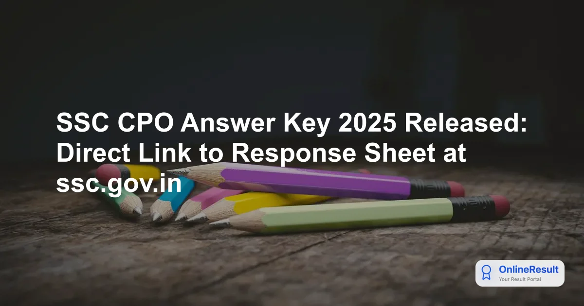 SSC CPO Answer Key 2025 Released: Direct Link to Response Sheet at ssc.gov.in