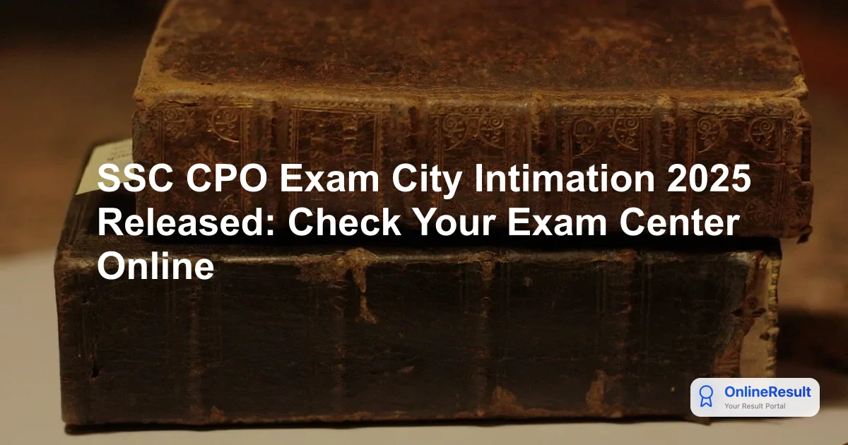 SSC CPO Exam City Intimation 2025 Released: Check Your Exam Center Online