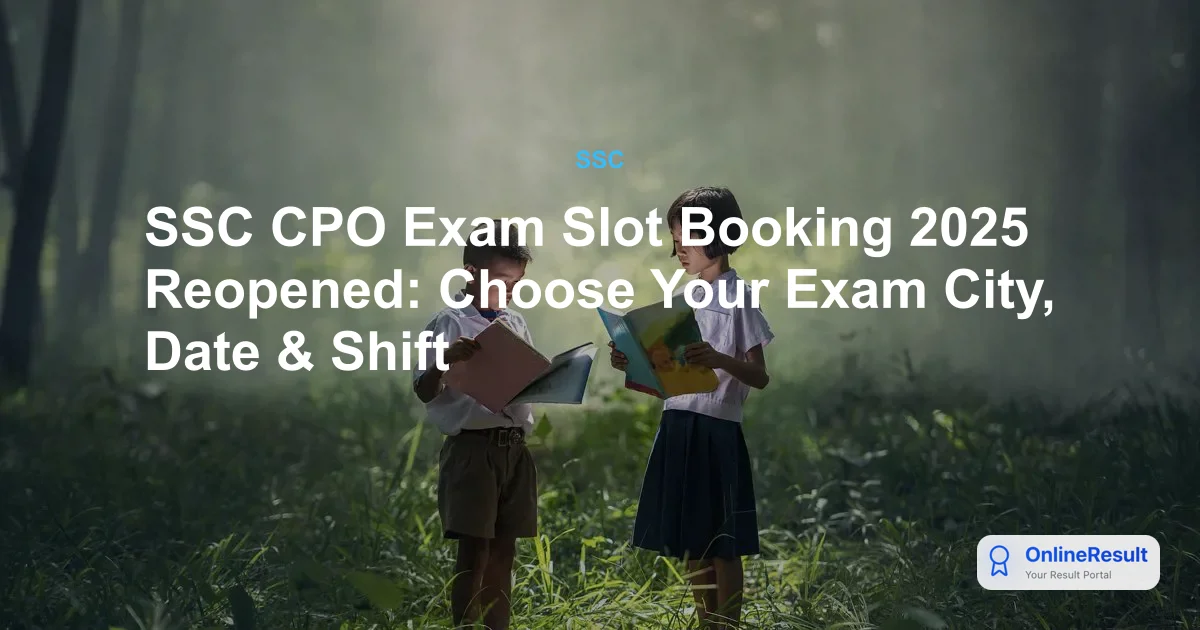 SSC CPO Exam Slot Booking 2025 Reopened: Choose Your Exam City, Date & Shift
