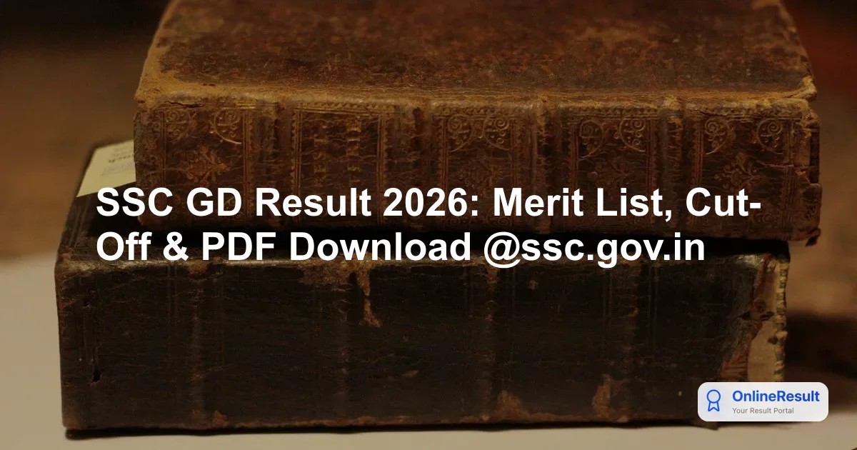 SSC GD Result 2026: Merit List, Cut-Off & PDF Download @ssc.gov.in