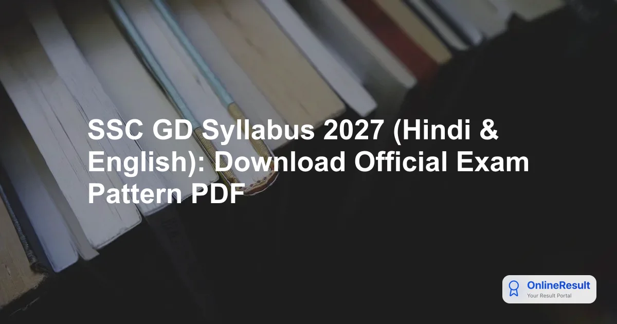 Complete SSC GD 2027 Syllabus, Exam Pattern, & Selection Guide
