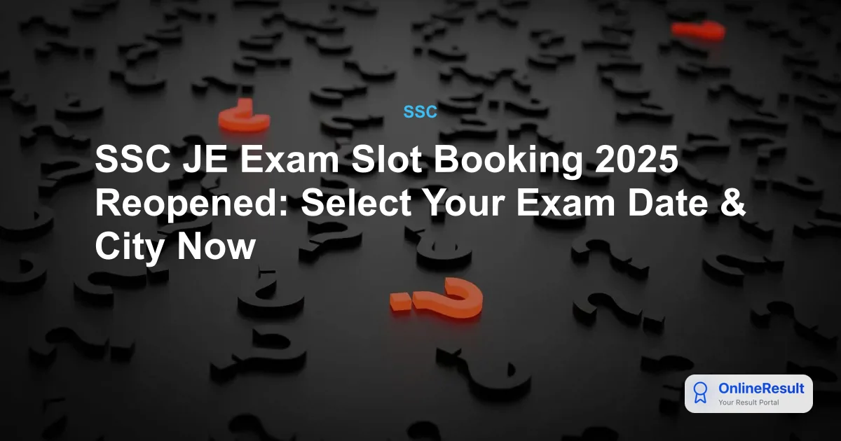 SSC JE Exam Slot Booking 2025 Reopened: Select Your Exam Date & City Now