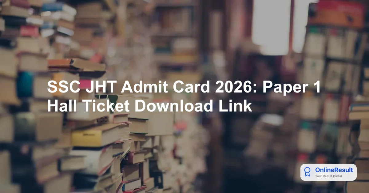 SSC JHT Admit Card 2026: Paper 1 Hall Ticket Download Link