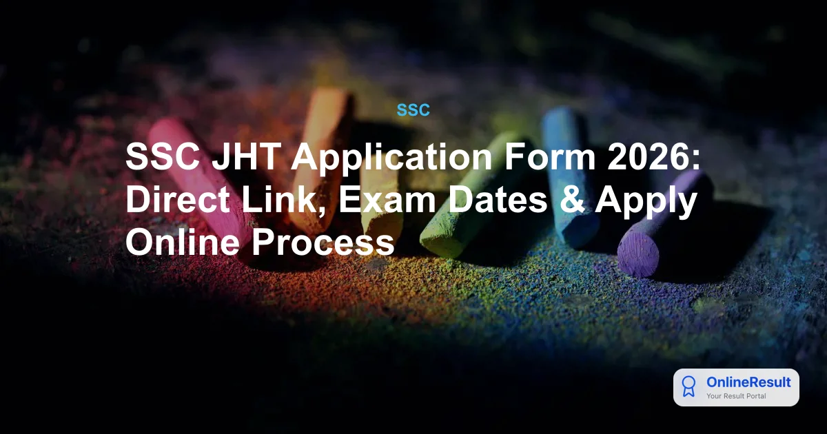 SSC JHT Application Form 2026: Direct Link, Exam Dates & Apply Online Process