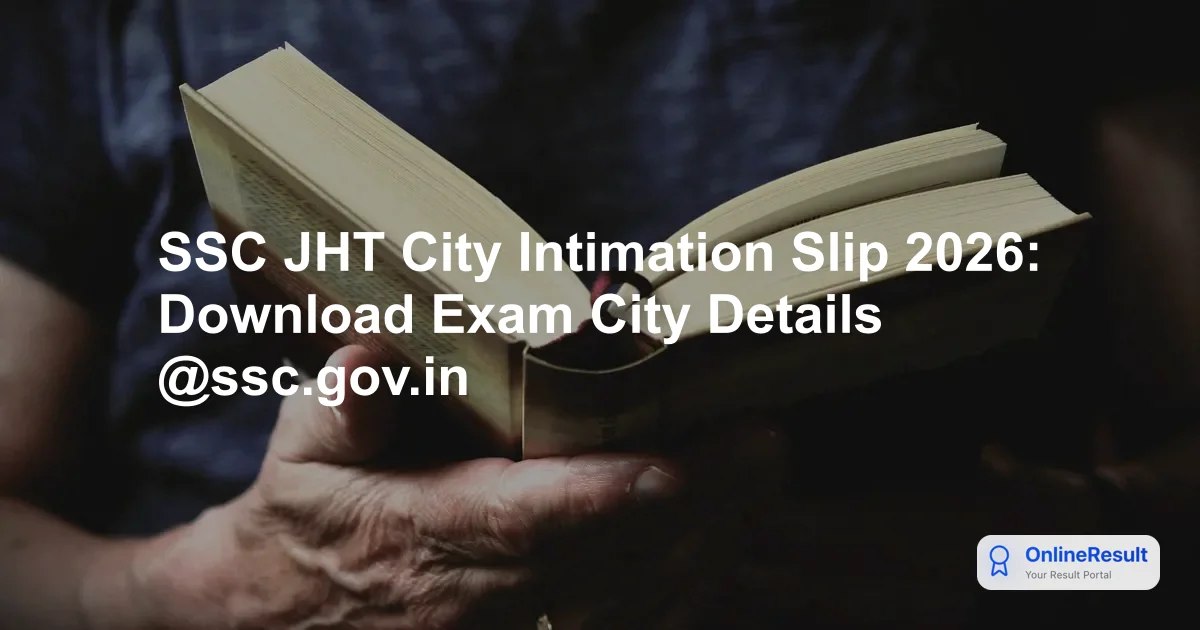 SSC JHT City Intimation Slip 2026: Exam Date, Download Guide