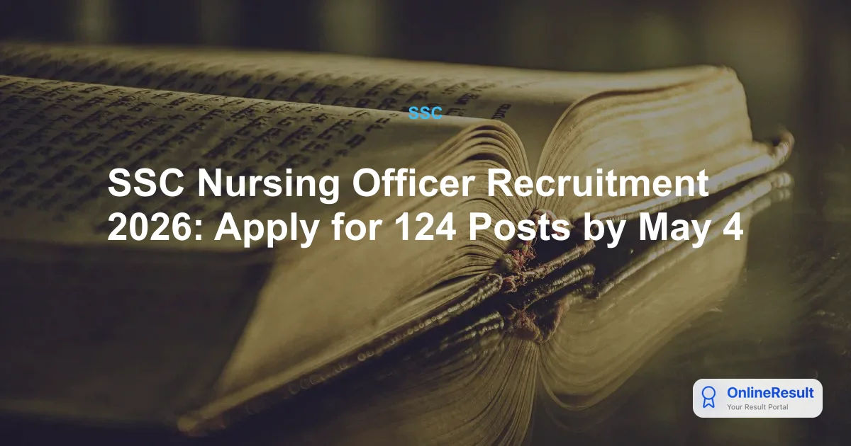 SSC Nursing Officer Recruitment 2026: Apply for 124 Posts by May 4