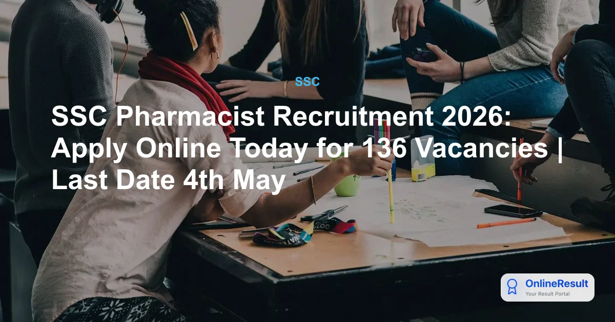 SSC Pharmacist Recruitment 2026: Apply Online Today for 136 Vacancies | Last Date 4th May
