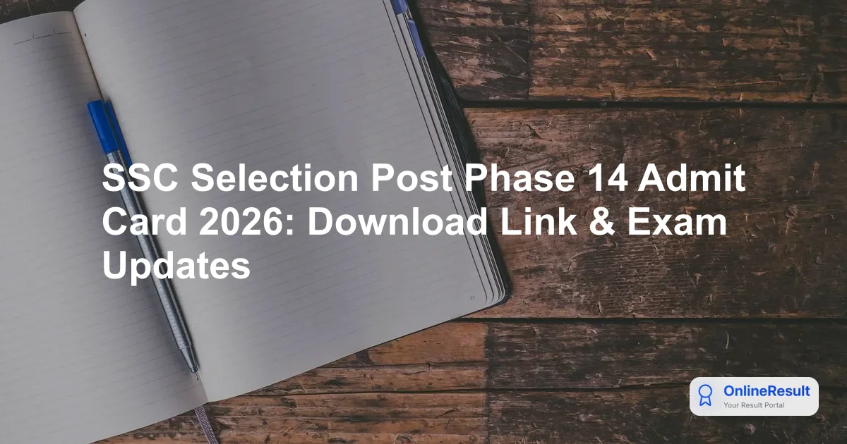 SSC Selection Post Phase 14 Admit Card 2026: Download Link & Exam Updates