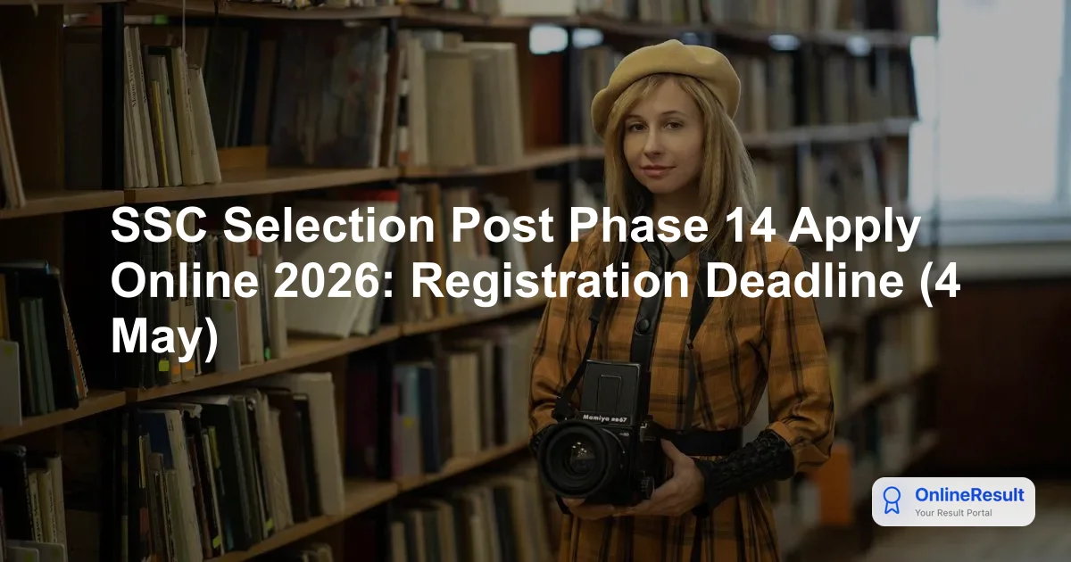 SSC Selection Post Phase 14 Apply Online 2026: Registration Deadline (4 May)