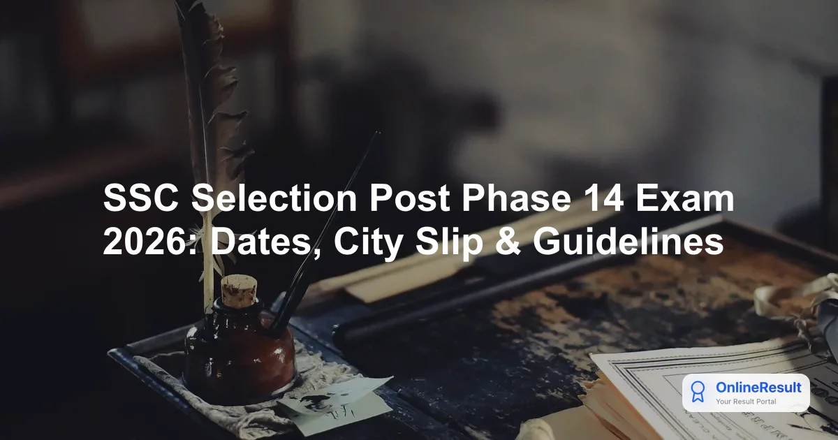 SSC Selection Post Phase 14 Exam 2026: Dates, City Slip & Guidelines