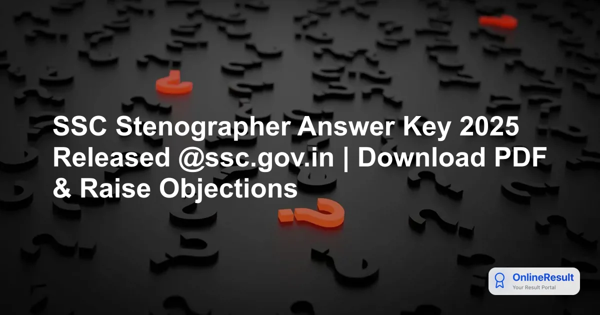 SSC Stenographer Answer Key 2025 Released @ssc.gov.in | Download PDF & Raise Objections