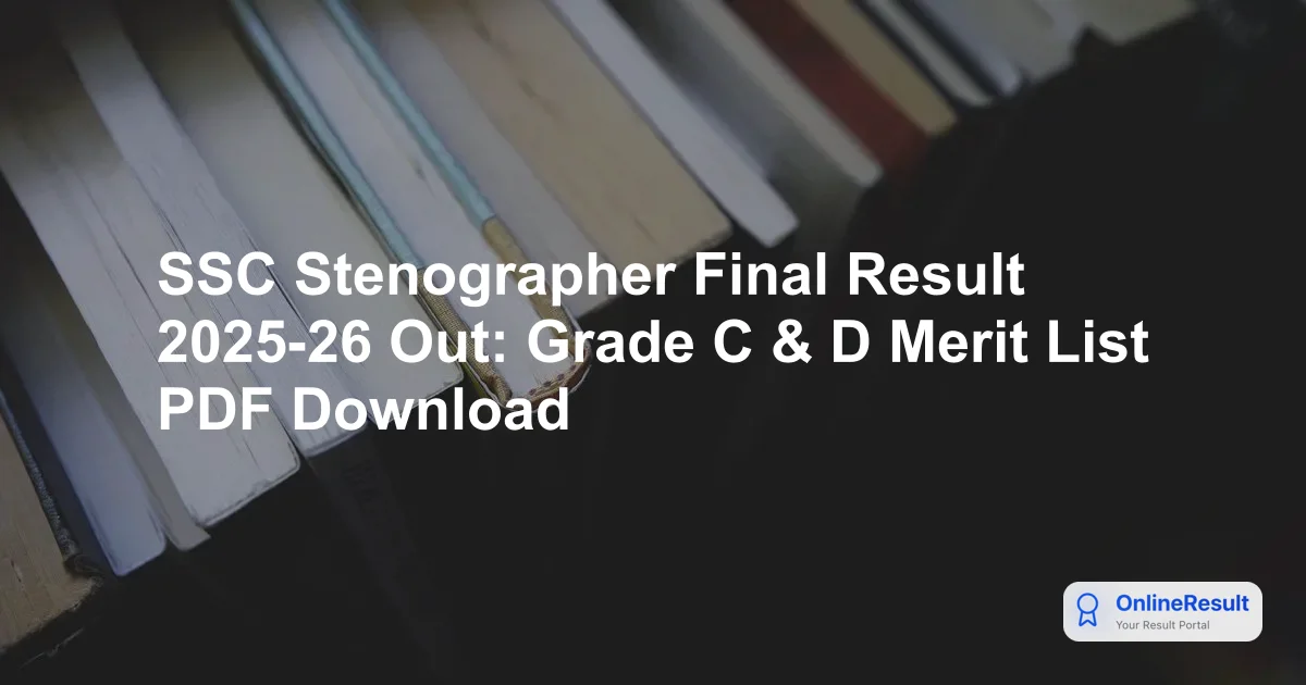 SSC Stenographer Final Result 2025-26 Out: Grade C & D Merit List PDF Download
