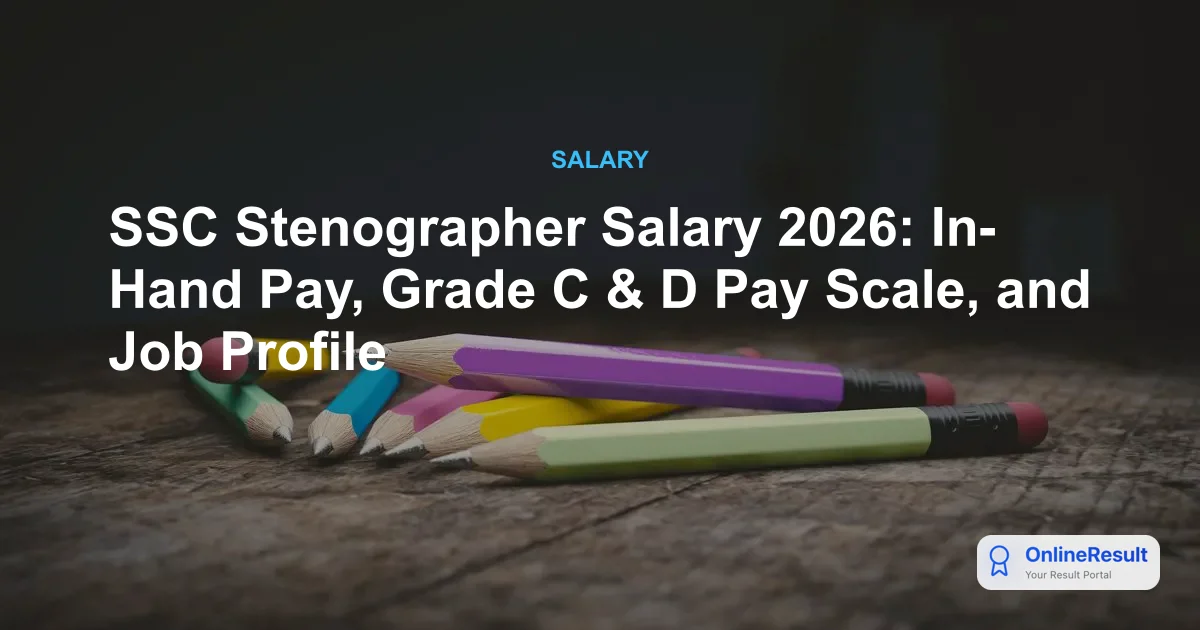 SSC Stenographer Salary 2026: In-Hand Pay, Grade C & D Pay Scale, and Job Profile