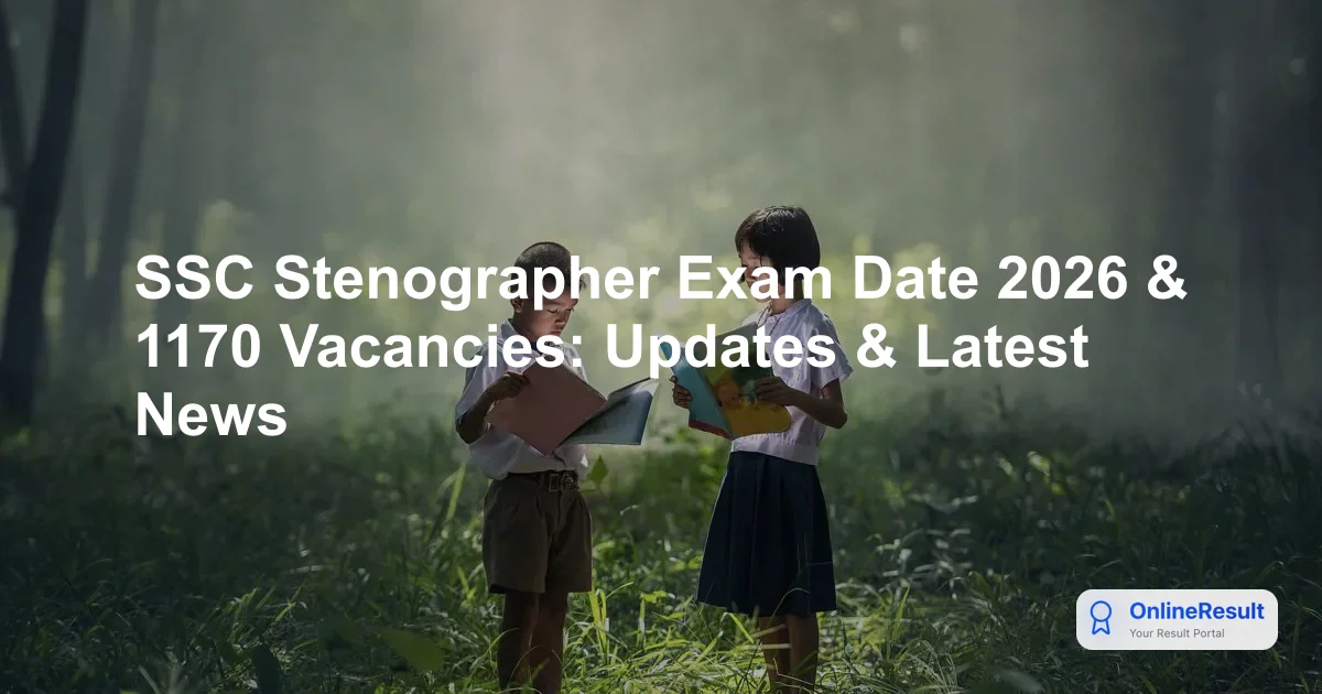 SSC Stenographer Exam Date 2026 & 1170 Vacancies: Updates & Latest News