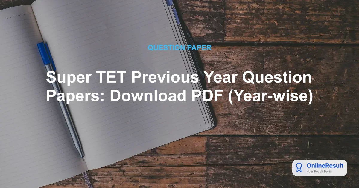 Super TET Previous Year Question Papers: Download PDF (Year-wise)