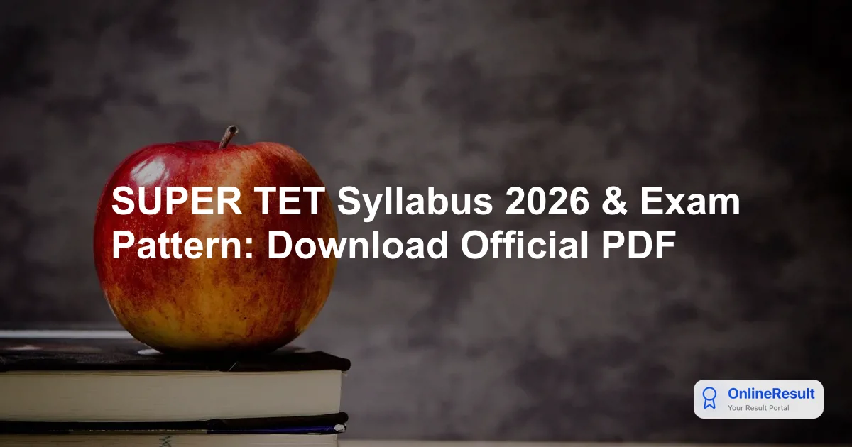 SUPER TET Syllabus 2026, Exam Pattern & PDF Download