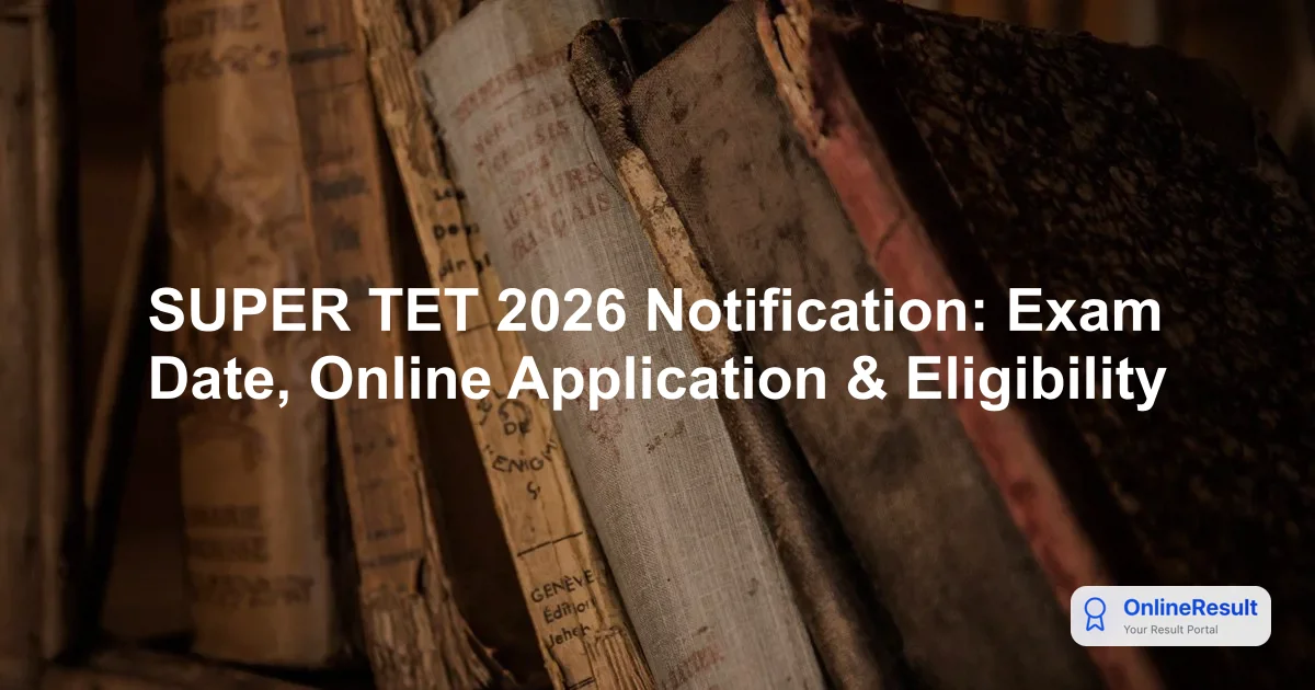 SUPER TET 2026 Notification: Exam Date, Online Application & Eligibility