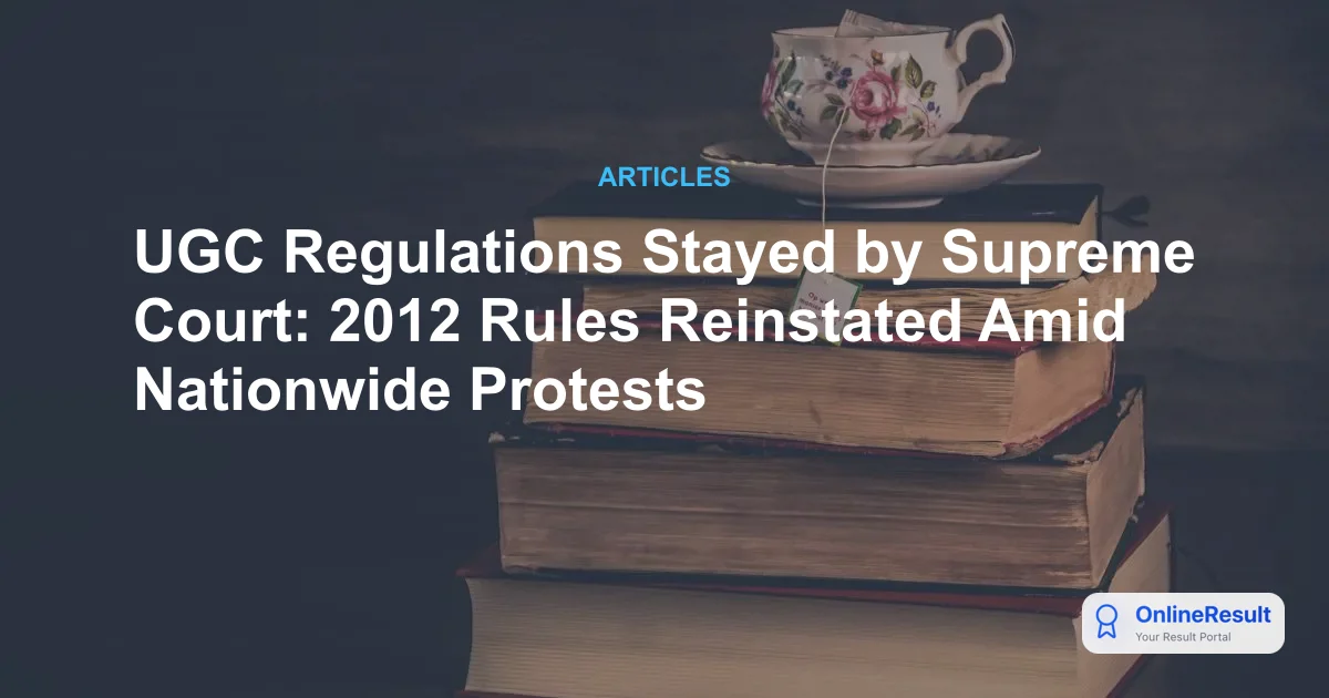 UGC Regulations Stayed by Supreme Court: 2012 Rules Reinstated Amid Nationwide Protests