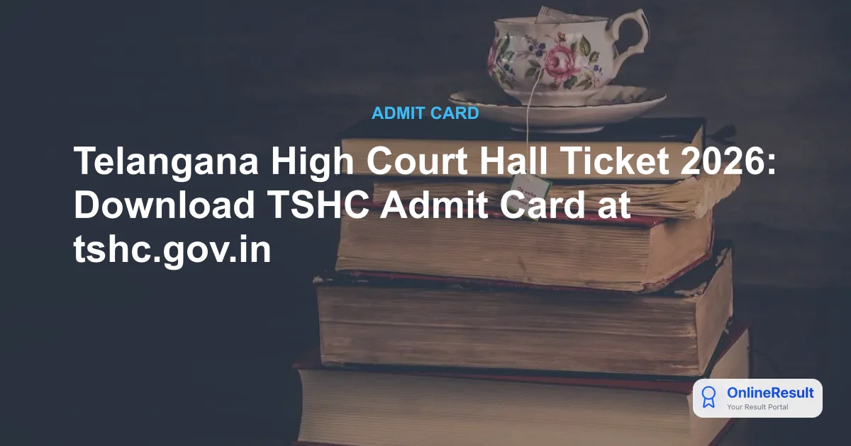 Telangana High Court Hall Ticket 2026: Download TSHC Admit Card at tshc.gov.in
