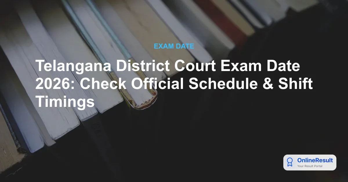 Telangana District Court Exam Date 2026: Check Official Schedule & Shift Timings